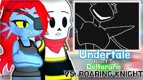 Undertale React to [Deltarune] Vs. Roaring Knight // GachaLife2