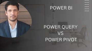 POWER BI- POWER QUERY VS POWER PIVOT
