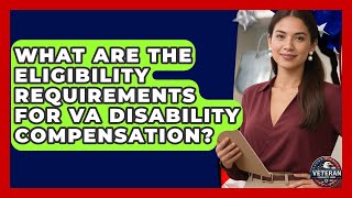 What Are the Eligibility Requirements for VA Disability Compensation - Veteran Community Guide Update