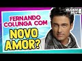 Fernando Colunga com NOVO AMOR? | Saiba Agora | por Eugênia Silva