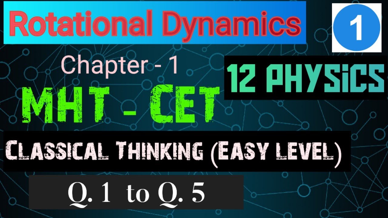 MHT - CET Physics| Rotational dynamics | Classical Thinking Q. 1 to Q.5