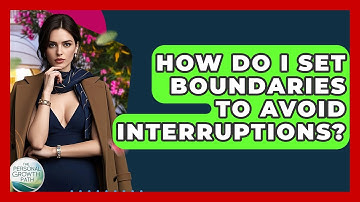 How Do I Set Boundaries To Avoid Interruptions? - The Personal Growth Path