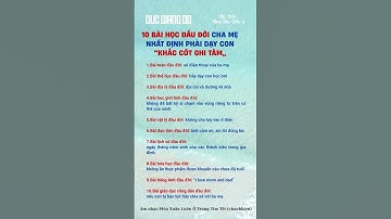 10 BÀI HỌC ĐẦU ĐỜI CHA MẸ NHẤT ĐỊNH PHẢI DẠY CON “KHẮC CỐT GHI TÂM” #phongthuy#xuhuong#trend