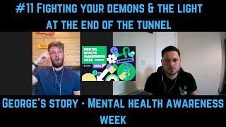 #11 Fighting Your Demons & The Light At The End Of The Tunnel - George