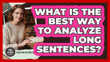 What Is The Best Way To Analyze Long Sentences?