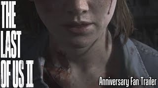 The Last Of Us Part II - Anniversary Fan Trailer