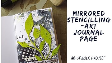 Art journal page for AB Studio-  stenciling and mirrored images, mixed media project