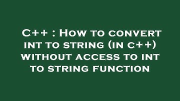 C++ : How to convert int to string (in c++) without access to int to string function