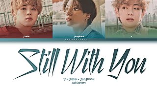 V × Jimin × Jungkook ai cover - Still With You [original by Jungkook] (color coded lyrics)