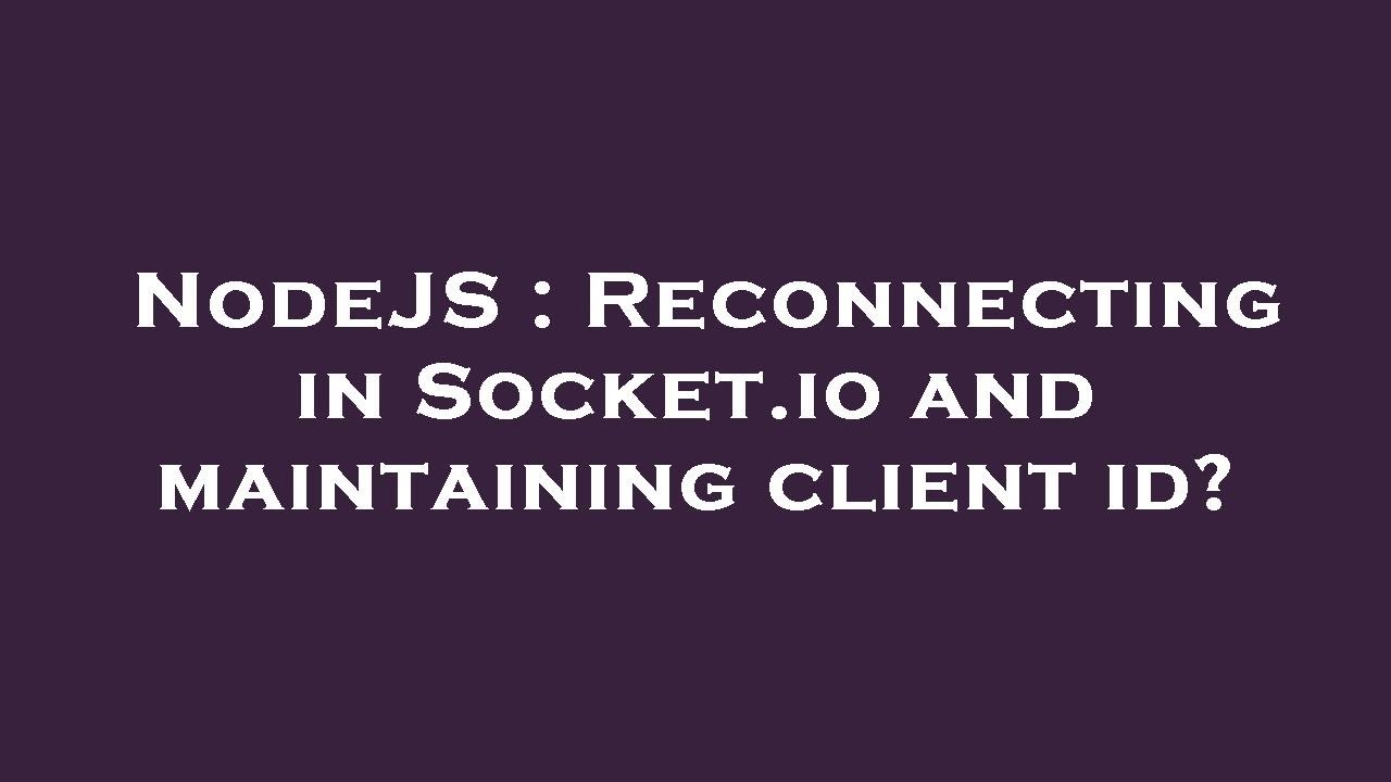 NodeJS Reconnecting in Socket.io and maintaining client id? YouTube