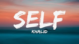 Khalid - Self (Lyrics) ♪