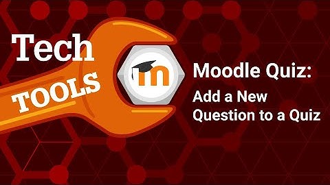 OLD - HAS BEEN UPDATED - Quizzing in Moodle 4.0: Add a New Question to a Quiz