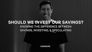 Should We Invest Our Savings? -Knowing The Difference Between Saving, Investing, & Speculating