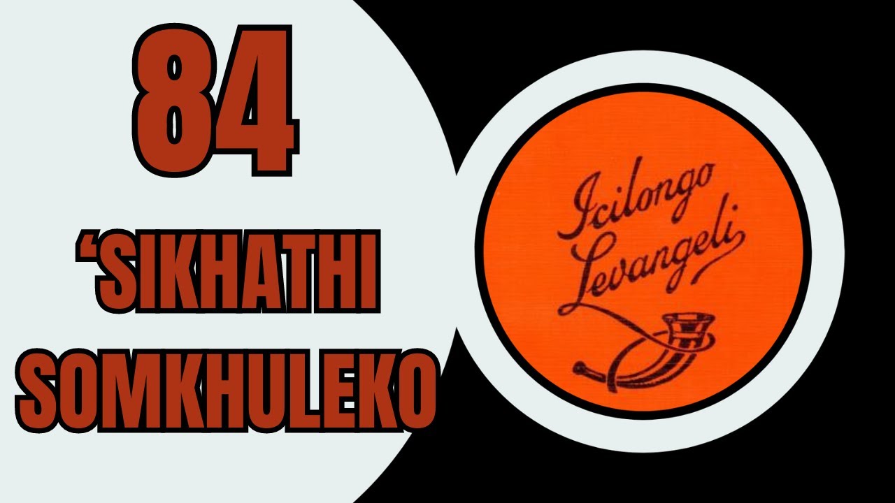 SIKHATHI SOMKHULEKO-ICILONGO LEVANGELI 84 | ZULU HYMN OF FAITH | SOUTH AFRICAN GOSPEL MUSIC