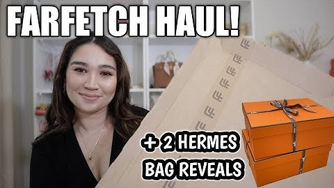LUXURY HAUL FARFETCH & 2 HERMES BAG REVEALS!