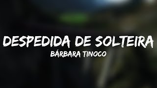 Bárbara Tinoco - Despedida de Solteira (Letra)