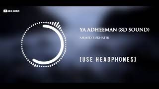 Ya Adheeman  (8D Sound) - Ahmed Bukhatir | Use Headphones