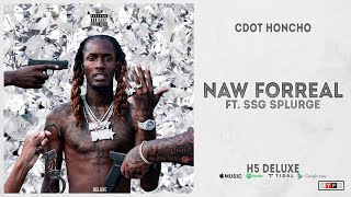 Cdot Honcho - Naw Forreal Ft. Ssg Splurge (H5 Deluxe)