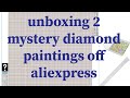 unboxing of 2 mystery square 5d diamond painting bought from aliexpress secret picture so exciting
