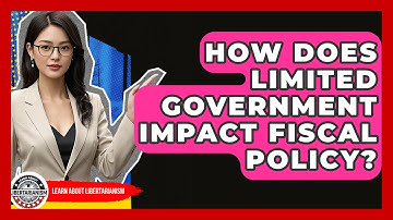 How Does Limited Government Impact Fiscal Policy? - Learn About Libertarianism