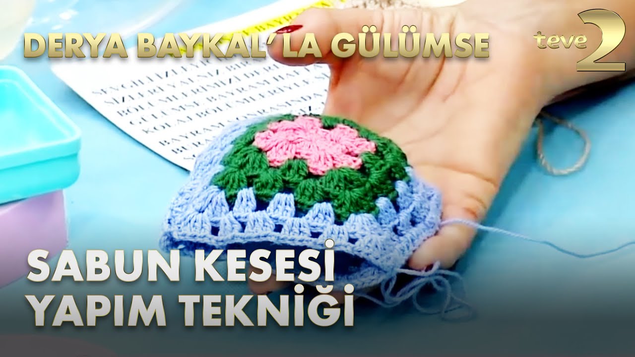 Derya Baykal'la Gülümse: Hanım Dilendi Köşeli Sabun Kesesi Yapımı
