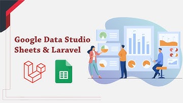 1- Google Data Studio, Sheets API along with Laravel to create reports