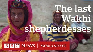 The unique life of Pakistan’s Wakhi shepherdesses - BBC 100 Women, BBC World Service