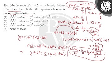 If \( \alpha, \beta \) be the roots of \( a x^{2}+b x+c=0 \) and \( \gamma, \delta \) those of \....
