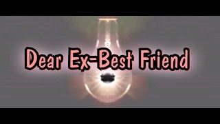 Dear Ex-Best Friend (a moment of truth)