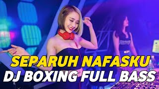DJ BOXING SEPARUH NAFASKU | DJ JUNGLE DUTCH PALING TINGGI FULL BASS TERBARU 2025