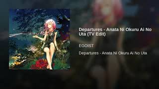 Video thumbnail of "EGOIST - Departures - Anata Ni Okuru Ai No Uta (TV Edit)"