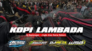 Dj BANTENGAN - KOPI LAMBADA | Jingle ALAS RAME REBORN ft Reza Funduraction & Rendi Revolution Remix