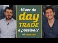 Viver de Day Trade é possível?  com Rodrigo Cohen  Você ...