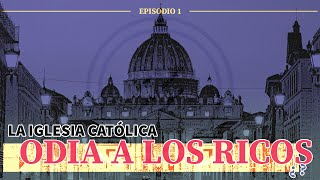 #1. La Iglesia Católica odia a los ricos