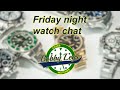 Friday Night Watch Chat - What watch do you want for Christmas?  - Holiday Party