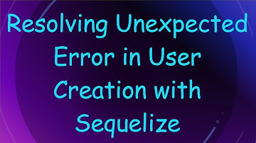 Resolving Unexpected Error in User Creation with Sequelize