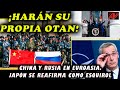 ¡Harán su propia fuerza antiOTAN!. China y Rusia en Eurasia. Japón se reafirma como esquirol de EEUU