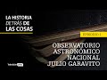 Observatorio Astronómico Nacional Julio Garavito | #LaHistoriaDetrásDeLasCosas