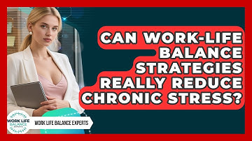 Can Work-Life Balance Strategies Really Reduce Chronic Stress? | Work Life Balance Experts News
