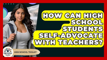 How Can High School Students Self-advocate With Teachers? - High School Toolkit