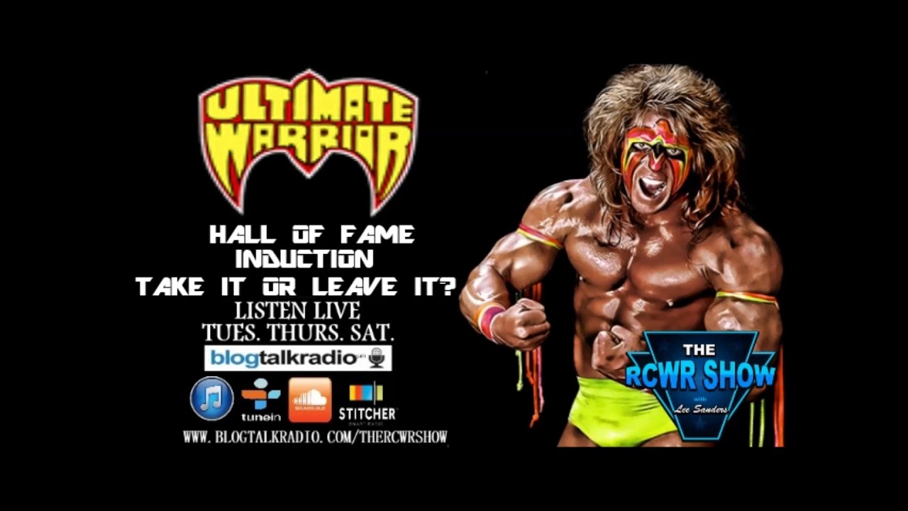 Ultimate Warrior In Wwe Hall Of Fame Take It Or Leave It The Rcwr