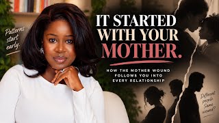 How the Mother Wound follows you into every relationship