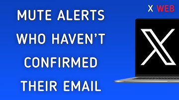 How To Mute Notifications Who Haven’t Confirmed Their Email On X (Twitter) Web On PC (New Update)