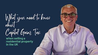 What you need to know about Capital Gains Tax when selling a residential property in the UK