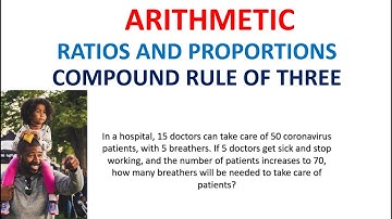 34. ARITHMETIC: Ratios and proportions (compound rule of three)