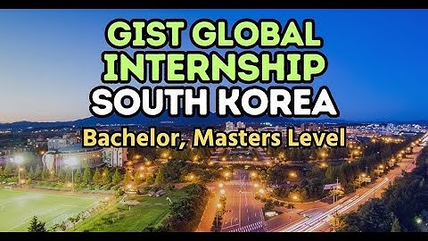 GIST Internships 2025: South Korea | Scholarships Future