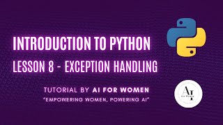 Introduction to Python | Lesson 8 - Exception Handling | AI for Women
