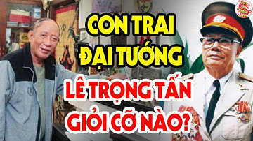 Cả Lịch Sử Việt Nam Ngỡ Ngàng Khi Đại Tướng Lê Trọng Tấn Có Con Trai Giỏi Thế Này #vstt