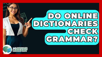 Do Online Dictionaries Check Grammar? - The Language Library