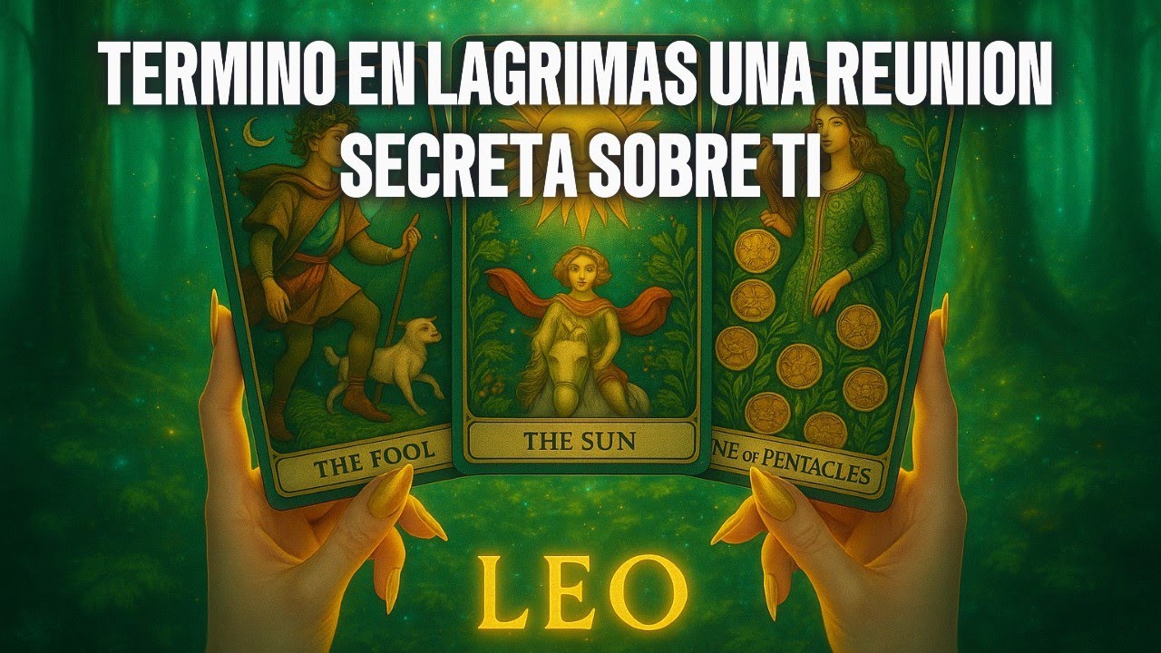 LEO ♌ UNA REUNIÓN SECRETA SOBRE TI TERMINÓ EN LÁGRIMAS